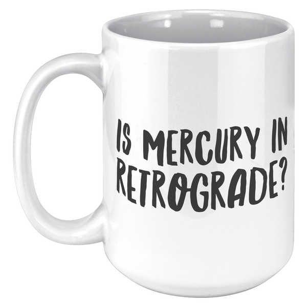 Is_Mercury_in_Retrograde_Funny_Coffee_M_15oz_White_LH_Mockup.png