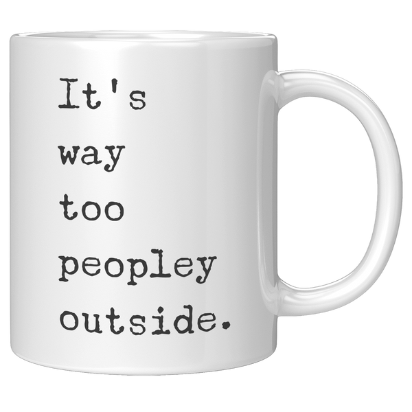 Its_Too_Peopley_Mug_Its_Way_Too_Peopley_11oz_White_RH_Mockup.png