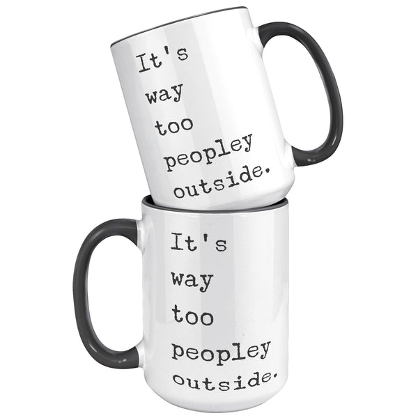 It's Too Peopley Outside Coffee Mug Ceramic Tea Coffee Cup Introvert Gift Ideas Introvert Mug It's Way Too Peopley Outside Mug