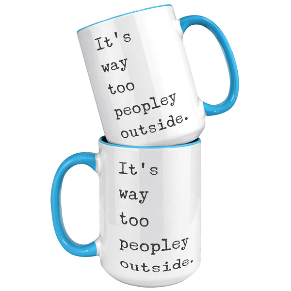 It's Too Peopley Outside Coffee Mug Ceramic Tea Coffee Cup Introvert Gift Ideas Introvert Mug It's Way Too Peopley Outside Mug
