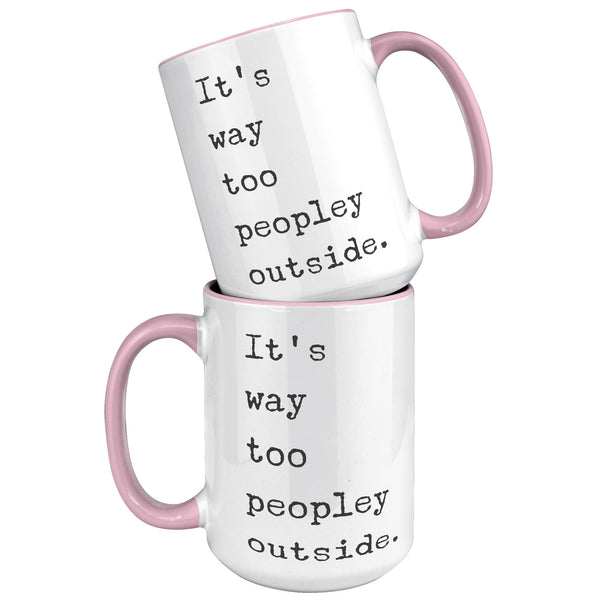 It's Too Peopley Outside Coffee Mug Ceramic Tea Coffee Cup Introvert Gift Ideas Introvert Mug It's Way Too Peopley Outside Mug