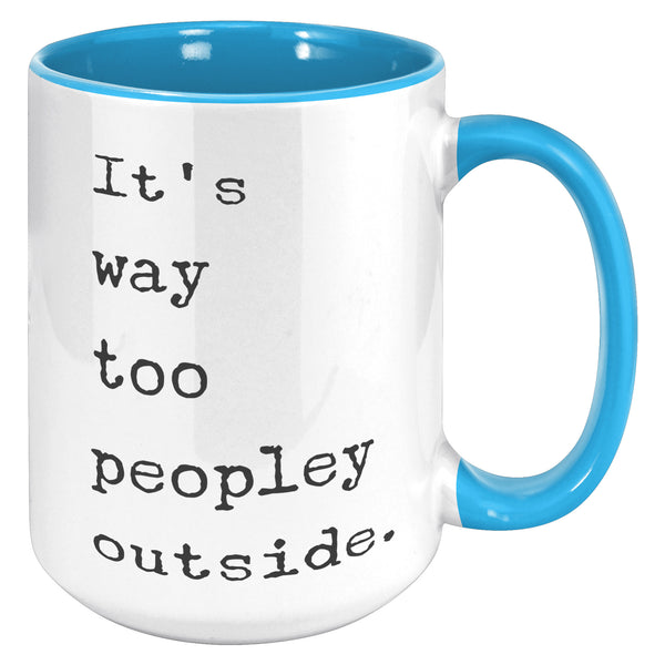 It's Too Peopley Outside Coffee Mug Ceramic Tea Coffee Cup Introvert Gift Ideas Introvert Mug It's Way Too Peopley Outside Mug