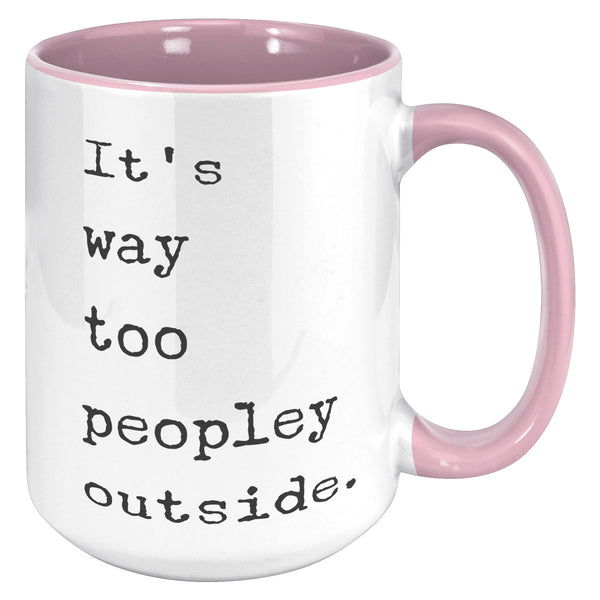 It's Too Peopley Outside Coffee Mug Ceramic Tea Coffee Cup Introvert Gift Ideas Introvert Mug It's Way Too Peopley Outside Mug
