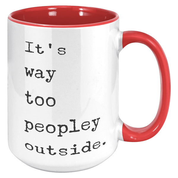 It's Too Peopley Outside Coffee Mug Ceramic Tea Coffee Cup Introvert Gift Ideas Introvert Mug It's Way Too Peopley Outside Mug