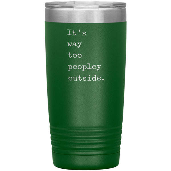 It's Way Too Peopley Outside Tumbler 20 oz. Mug Travel Coffee Cup
