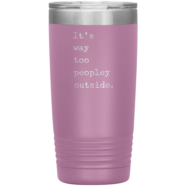 It's Way Too Peopley Outside Tumbler 20 oz. Mug Travel Coffee Cup