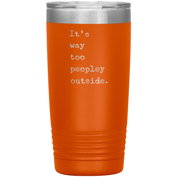 It's Way Too Peopley Outside Tumbler 20 oz. Mug Travel Coffee Cup