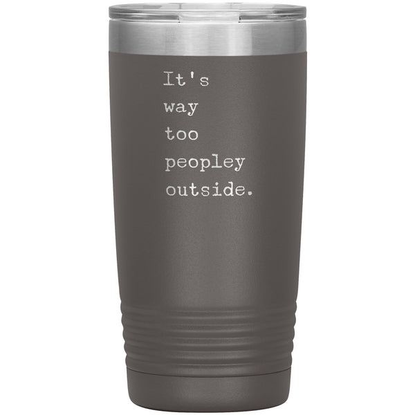 It's Way Too Peopley Outside Tumbler 20 oz. Mug Travel Coffee Cup
