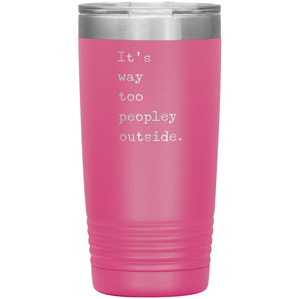 It's Way Too Peopley Outside Tumbler 20 oz. Mug Travel Coffee Cup