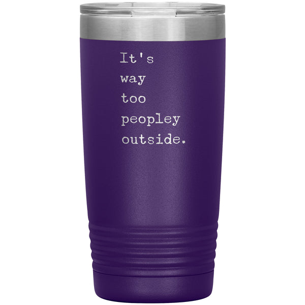 It's Way Too Peopley Outside Tumbler 20 oz. Mug Travel Coffee Cup