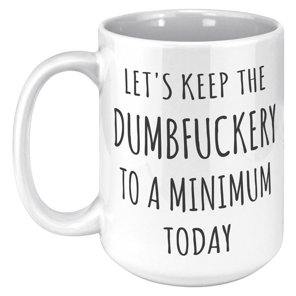 Lets_Keep_the_Dumbfuckery_to_a_Minimum__15oz_White_LH_Mockup.png