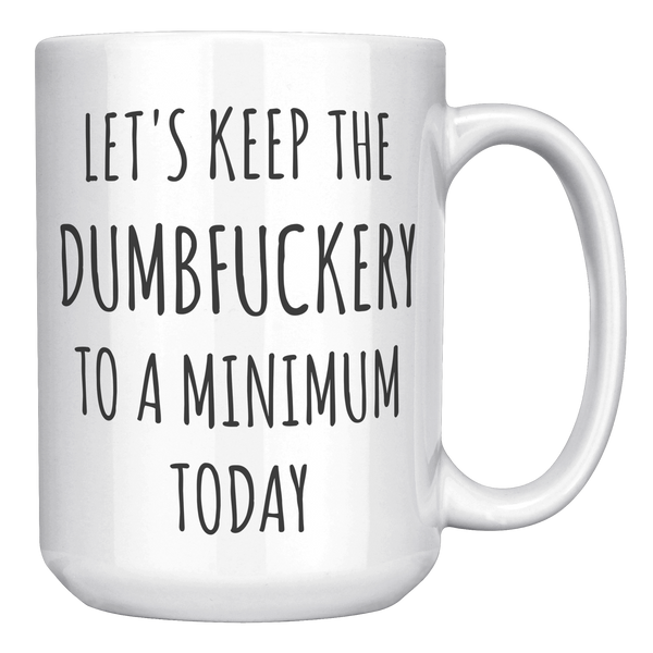 Lets_Keep_the_Dumbfuckery_to_a_Minimum__15oz_White_RH_Mockup.png