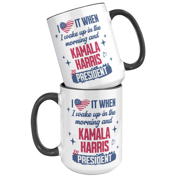 Madam President Kamala Harris Mug, I Love it When I Wake Up in the Morning and Kamala Harris is President Coffee Cup