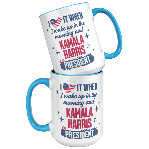 Madam President Kamala Harris Mug, I Love it When I Wake Up in the Morning and Kamala Harris is President Coffee Cup
