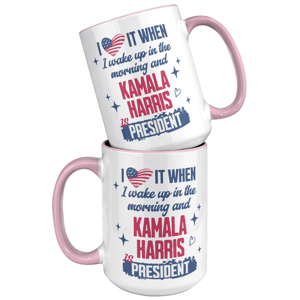Madam President Kamala Harris Mug, I Love it When I Wake Up in the Morning and Kamala Harris is President Coffee Cup