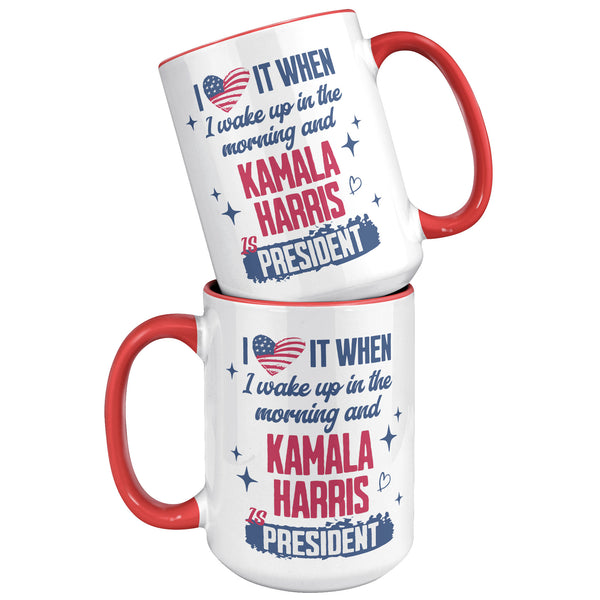 Madam President Kamala Harris Mug, I Love it When I Wake Up in the Morning and Kamala Harris is President Coffee Cup