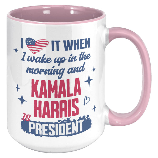 Madam President Kamala Harris Mug, I Love it When I Wake Up in the Morning and Kamala Harris is President Coffee Cup