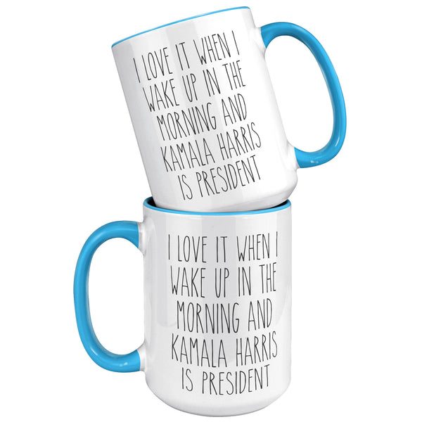 Madam President Mug, Kamala Harris Mug, I Love it When I Wake Up in the Morning and Kamala Harris is President Coffee Cup Gift