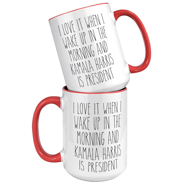 Madam President Mug, Kamala Harris Mug, I Love it When I Wake Up in the Morning and Kamala Harris is President Coffee Cup Gift