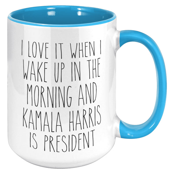 Madam President Mug, Kamala Harris Mug, I Love it When I Wake Up in the Morning and Kamala Harris is President Coffee Cup Gift