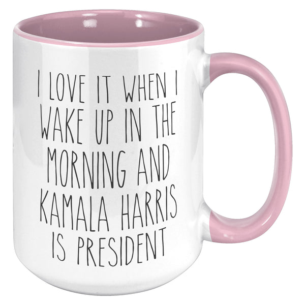Madam President Mug, Kamala Harris Mug, I Love it When I Wake Up in the Morning and Kamala Harris is President Coffee Cup Gift
