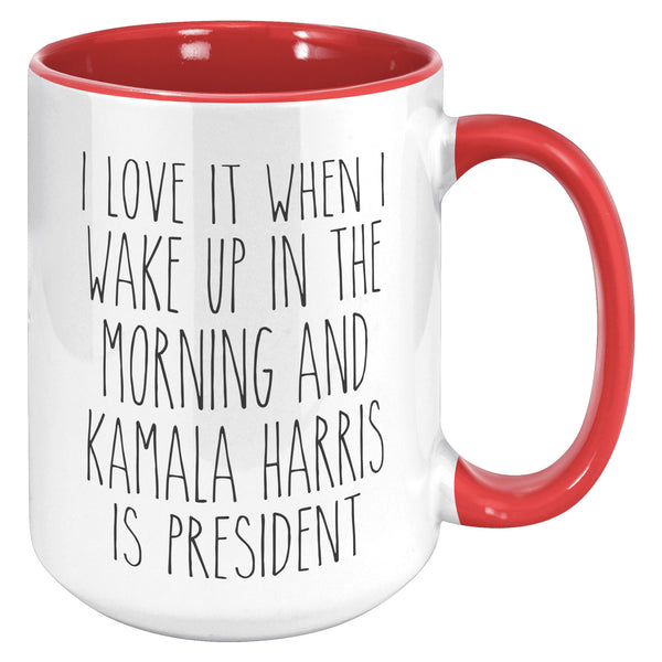 Madam President Mug, Kamala Harris Mug, I Love it When I Wake Up in the Morning and Kamala Harris is President Coffee Cup Gift