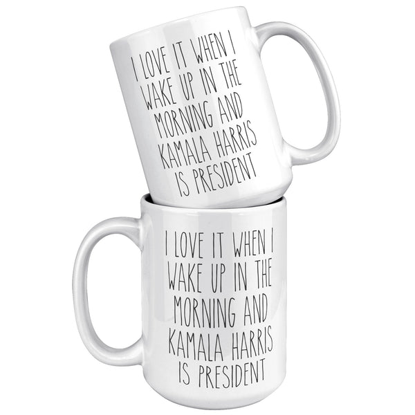 Madam President Mug, Kamala Harris Mug, I Love it When I Wake Up in the Morning and Kamala Harris is President Coffee Cup Gift