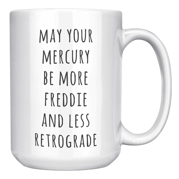 May_Your_Mercury_Be_More_Freddie_and_Les_15oz_White_RH_Mockup.png