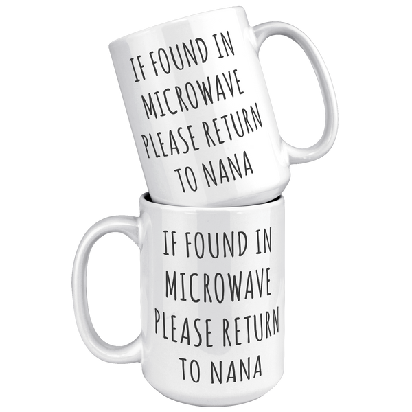 Nana_Mug_If_Found_in_Microwave_Please_Re_15oz_White_Stacked_Mockup.png