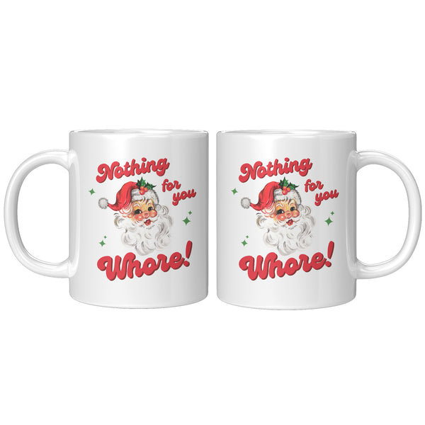 Nothing for You Whore Mug, Boo You Whore, Funny Christmas Mug, Rude Mugs, Holiday Coffee Cup