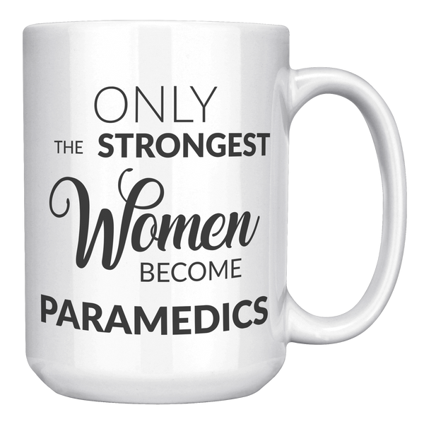 Only_The_Strongest_Women_Become_Paramedi_15oz_White_RH_Mockup.png