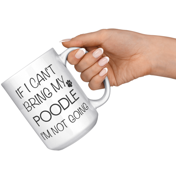 Poodle_Gifts_Poodle_Mug_If_I_Cant_Bring_15oz_White_RH_Model_Mockup.png