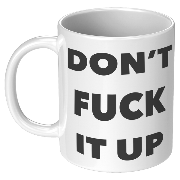 Profanity_Coffee_Mug_Dont_Fuck_it_Up_Mu_11oz_White_LH_Mockup.png