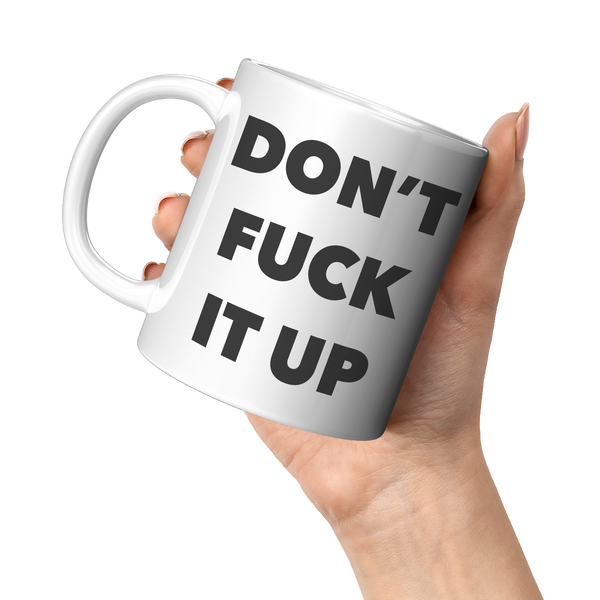 Profanity_Coffee_Mug_Dont_Fuck_it_Up_Mu_11oz_White_LH_Model_Mockup.png