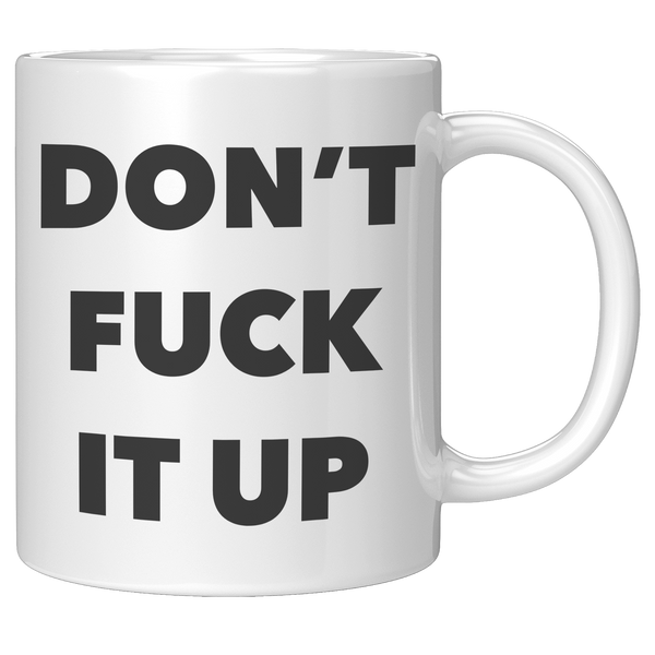 Profanity_Coffee_Mug_Dont_Fuck_it_Up_Mu_11oz_White_RH_Mockup.png