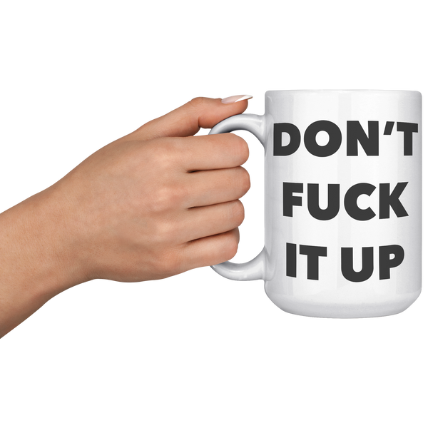 Profanity_Coffee_Mug_Dont_Fuck_it_Up_Mu_15oz_White_LH_Model_Mockup.png