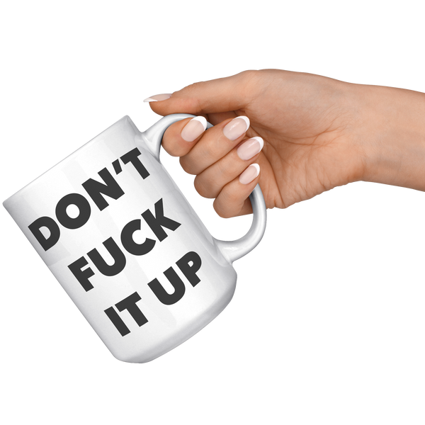 Profanity_Coffee_Mug_Dont_Fuck_it_Up_Mu_15oz_White_RH_Model_Mockup.png