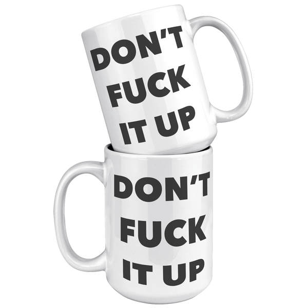 Profanity_Coffee_Mug_Dont_Fuck_it_Up_Mu_15oz_White_Stacked_Mockup.png