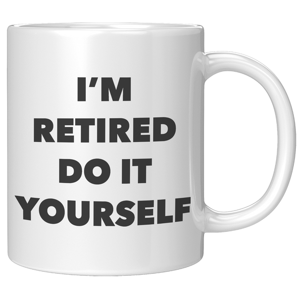 Retirement_Gift_Im_Retired_Do_It_Yourse_11oz_White_RH_Mockup.png