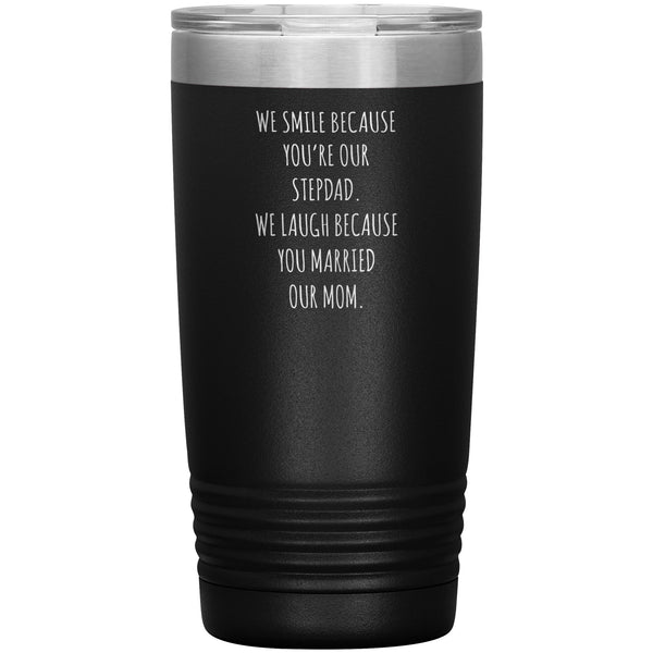 Stepdad Gift for Fathers Day Present WE Smile Because You're OUR Stepfather Tumbler Funny Step Dad Travel Coffee Cup 20oz MUG