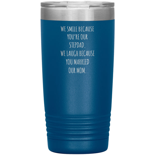 Stepdad Gift for Fathers Day Present WE Smile Because You're OUR Stepfather Tumbler Funny Step Dad Travel Coffee Cup 20oz MUG