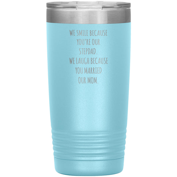 Stepdad Gift for Fathers Day Present WE Smile Because You're OUR Stepfather Tumbler Funny Step Dad Travel Coffee Cup 20oz MUG