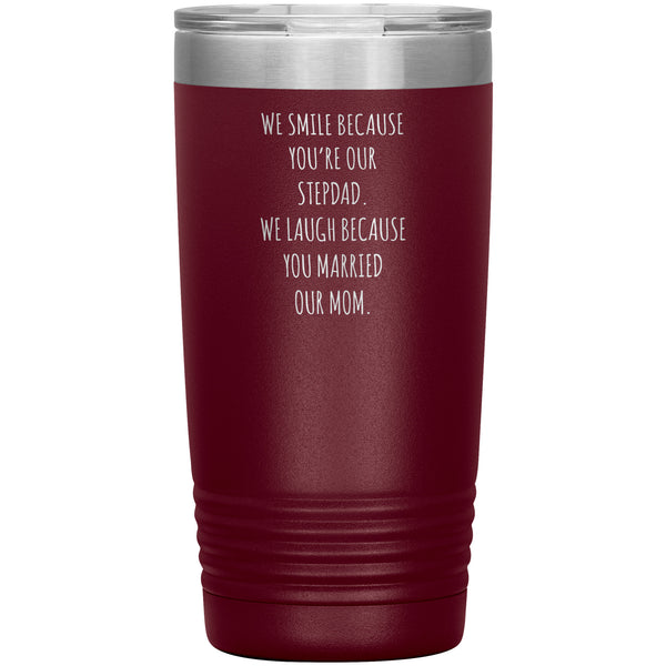 Stepdad Gift for Fathers Day Present WE Smile Because You're OUR Stepfather Tumbler Funny Step Dad Travel Coffee Cup 20oz MUG