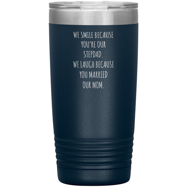 Stepdad Gift for Fathers Day Present WE Smile Because You're OUR Stepfather Tumbler Funny Step Dad Travel Coffee Cup 20oz MUG
