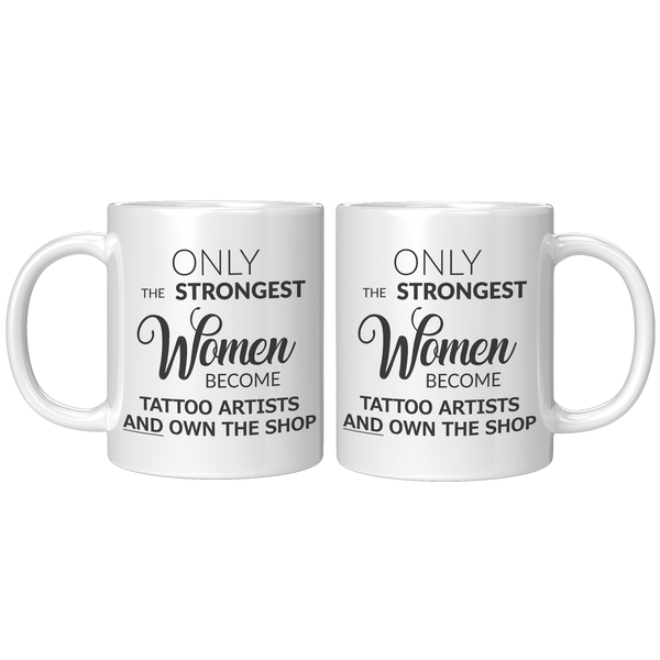 Tattoo_Artist_Mug_Only_The_Strongest_Wom_11oz_White_FrontBack_Mockup.png