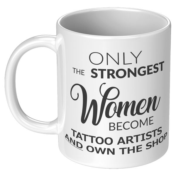Tattoo_Artist_Mug_Only_The_Strongest_Wom_11oz_White_LH_Mockup.png