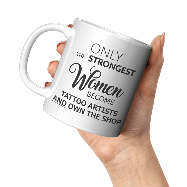 Tattoo_Artist_Mug_Only_The_Strongest_Wom_11oz_White_LH_Model_Mockup.png