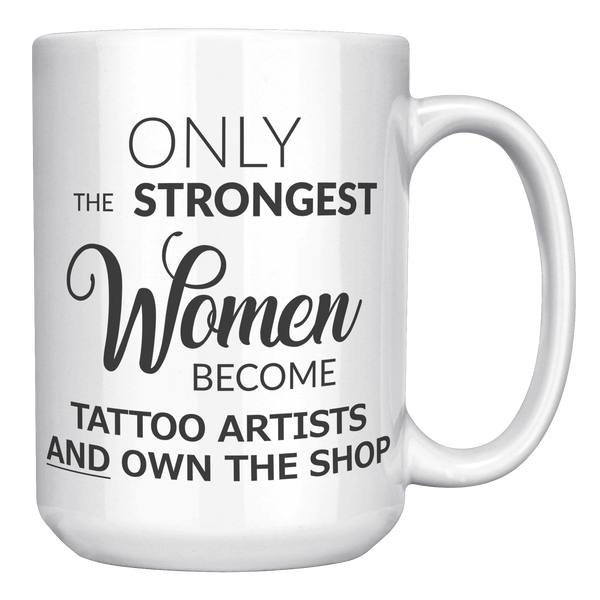 Tattoo_Artist_Mug_Only_The_Strongest_Wom_15oz_White_RH_Mockup.png