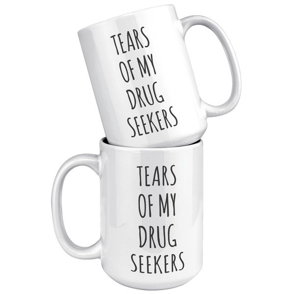 Tears_of_My_Drug_Seekers_Mug_Doctor_Medi_15oz_White_Stacked_Mockup.png