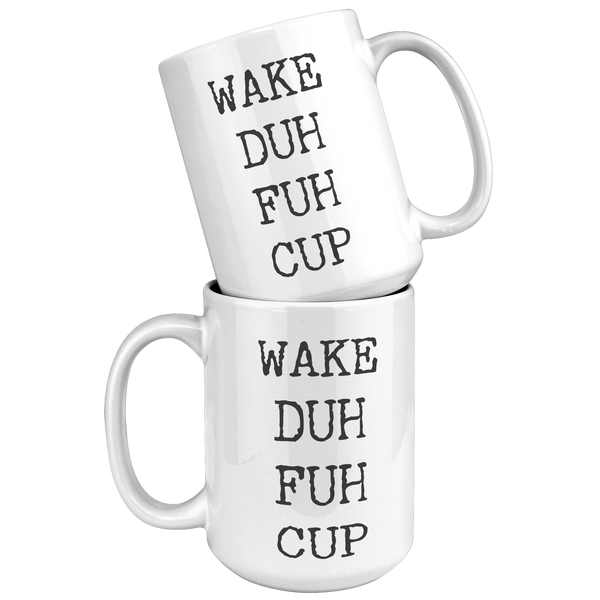 Wake_Duh_Fuh_Cup_Ceramic_Coffee_Mug_15oz_White_Stacked_Mockup.png